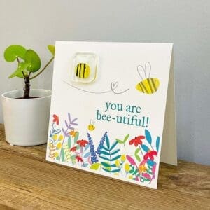 You are beautiful greetings card with fused glass bee token